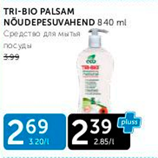 Allahindlus - TRI-BIO PAÖSAM NÕUDEPESUVAHEND 840 ml