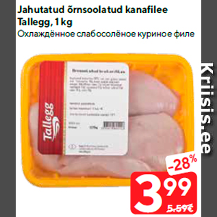 Allahindlus - Jahutatud õrnsoolatud kanafilee Tallegg, 1 kg