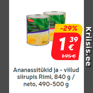 Allahindlus - Ananassitükid ja -viilud siirupis Rimi, 840 g / neto, 490-500 g