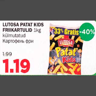 Allahindlus - LUTOSA РАТАТ KIDS FRlIKARTULID 1kg külmutatud