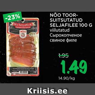 Allahindlus - NÕO TOORSUITSUTATUD SELJAFILEE 100 G
