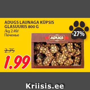 Allahindlus - ADUGS LAUNAGA KÜPSIS GLASUURIS 800 G