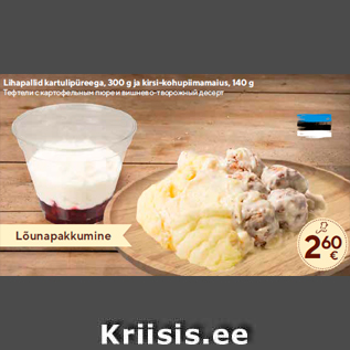 Allahindlus - Lihapallid kartulipüreega, 300 g ja kirsi-kohupiimamaius, 140 g