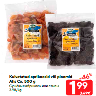 Allahindlus - Kuivatatud aprikoosid või ploomid Alis Co, 500 g