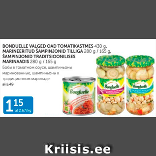 Allahindlus - BONDUELLE VALGED OAD TOMATIKASTMES 430 G, MARINEERITUD ŠAMPINJONID TILLIGA 280 G / 165 G, ŠAMPINJONID TRADITSIOONILISES MARINAADIS 280 G / 165 G