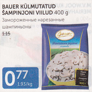 Allahindlus - BAUER KÜLMUTATUD ŠAMPINJONI VIILUD 400 G