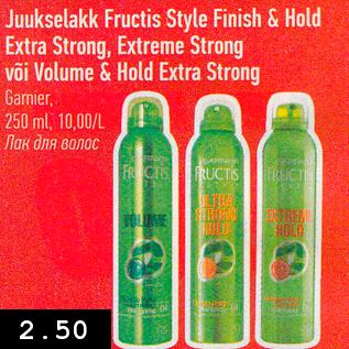 Allahindlus - Juukselakk Fructis Style Finish & Hold Extra Strong, Extreme Strong või Volume & Hold Extra Strong