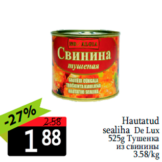 Allahindlus - Hautatud sealiha De Lux 525g