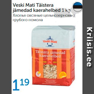 Allahindlus - VESKI MATI TÄISTERA JÄMEDAD KAERAHELBED 1 kg