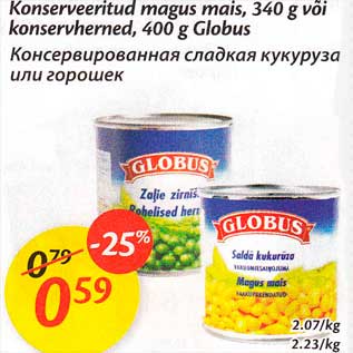 Allahindlus - Konserveeritud magus mais, 340 g või konservherned, 400 g Globus