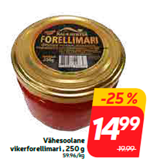 Allahindlus - Vähesoolane vikerforellimari , 250 g