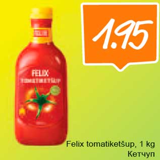 Allahindlus - Felix tomatiketšup, 1kg