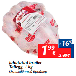 Allahindlus - Jahutatud broiler Tallegg, 1 kg