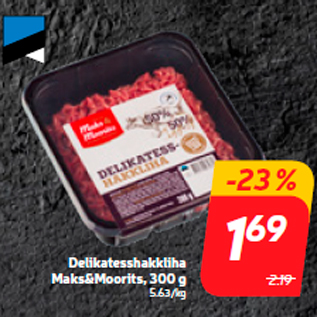 Allahindlus - Delikatesshakkliha Maks&Moorits, 300 g