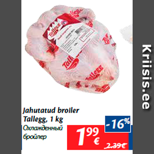 Allahindlus - Jahutatud broiler Tallegg, 1 kg