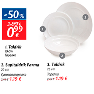 Allahindlus - Taldrik 19 cm - 0,99; Supitaldrik parma 20 cm - 1,19; Taldrik 25 cm - 1,19