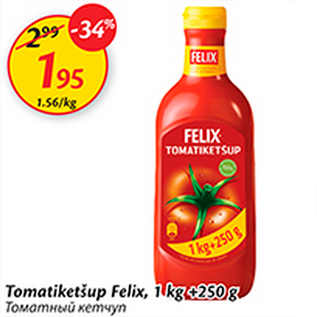 Allahindlus - Tomatikešup Felix, 1 kg + 250 g