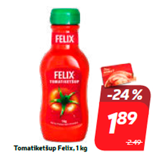 Скидка - Кетчуп томатный Felix, 1 кг
