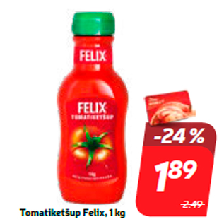 Allahindlus - Tomatiketšup Felix, 1 kg