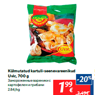 Allahindlus - Külmutatud kartuli-seenevareenikud Uvic, 700 g