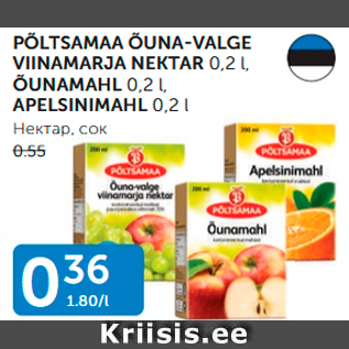 Allahindlus - PÕLTSAMAA ÕUNA-VALGE VIINAMARJA NEKTAR 0,2 L, ÕUNAMAHL 0,2 L, APELSINIMAHL 0,2 L