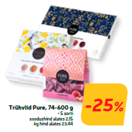 Trühvlid Pure, 74-600 g  -25%