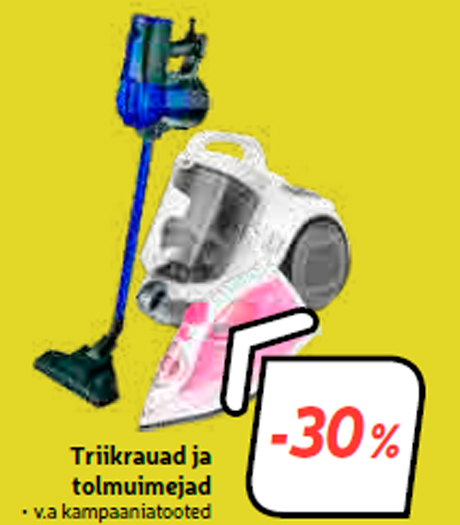 Triikrauad ja tolmuimejad  -30%
