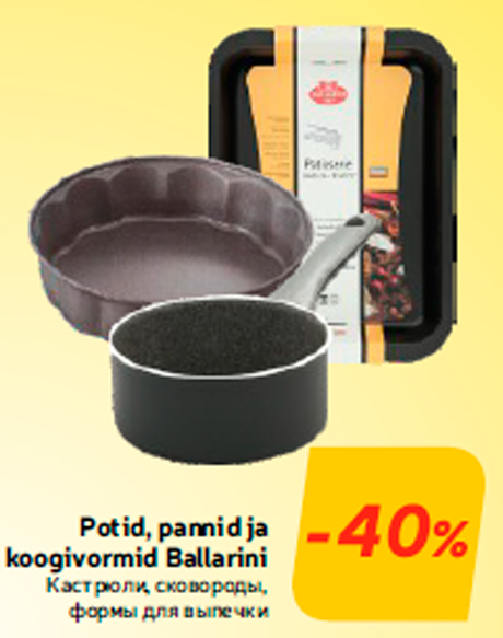 Potid, pannid ja koogivormid Ballarini  -40%
