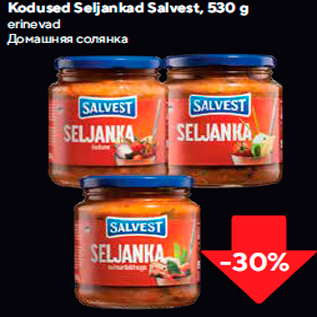 Kodused Seljankad Salvest, 530 g  -30%