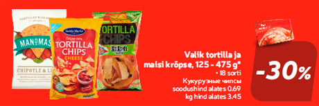 Valik tortilla ja maisi krõpse, 125 - 475 g*  -30%