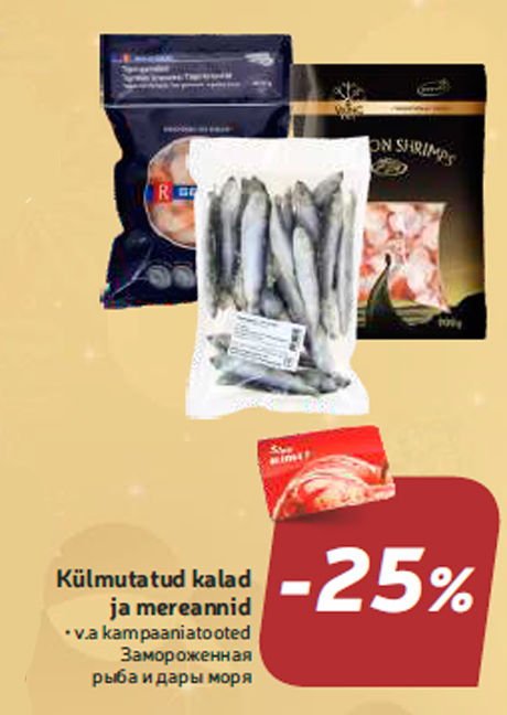 Külmutatud kalad ja mereannid  -25%
