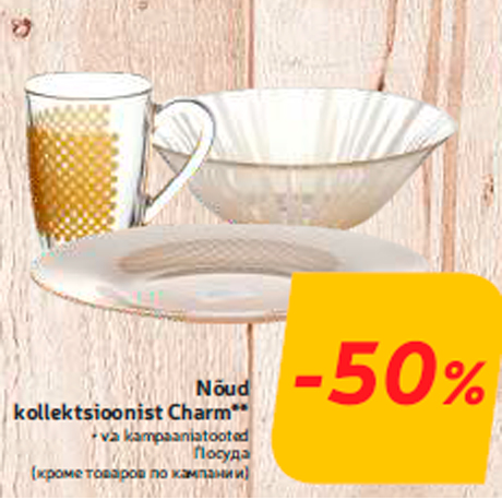 Nõud kollektsioonist Charm**  -50%
