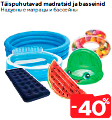 Täispuhutavad madratsid ja basseinid  -40%
