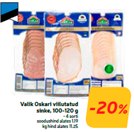 Valik Oskari viilutatud sinke, 100-120 g  -20%
