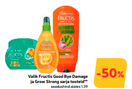 Valik Fructis Good Bye Damage ja Grow Strong sarja tooteid** -50%