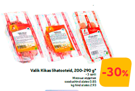 Valik Kikas lihatooteid, 200-290 g*  -30%