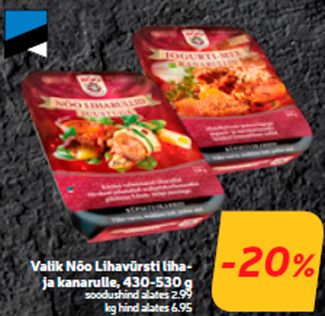 Valik Nõo Lihavürsti lihaja kanarulle, 430-530 g -20%