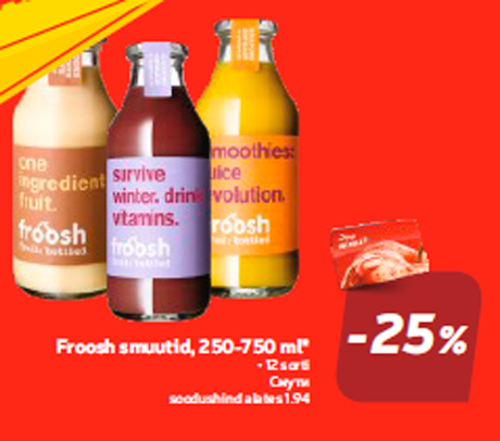 Froosh smuutid, 250-750 ml*  -25%