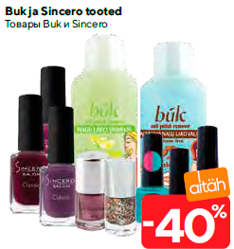 Buk ja Sincero tooted  -40%
