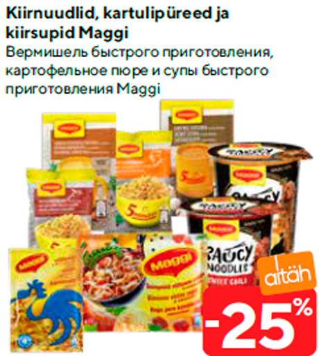 Kiirnuudlid, kartulipüreed ja kiirsupid Maggi  -25%