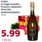 Itaalia
Ca Degli Ermellini
Prosecco Spumante
Extra Dry
kvaliteetvahuvein
75 cl