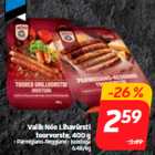 Valik Nõo Lihavürsti
toorvorste, 400 g