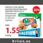 Allahindlus - NESTLE CINI-MINIS
KANEELIMAITSELISED
NISURUUDUD 225 G