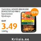 Allahindlus - TALLEGG SINEPI BROILERI
POOLTIIVAD 900 G