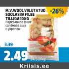 M.V. WOOL VIILUTATUD SOOLASIIA FILEE TILLIGA 100 G