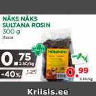 Allahindlus - NÄKS NÄKS
SULTANA ROSIN
300 g