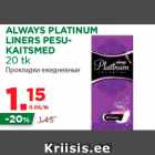 Allahindlus - ALWAYS PLATINUM
LINERS PESUKAITSMED
20 tk