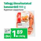 Allahindlus - Tallegg ülesuitsutatud
kanasardell 900 g