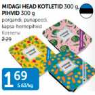 MIDAGI HEAD KOTLETID 300 G, PIHVID 300 G