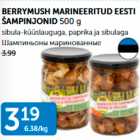 Allahindlus - BERRYMUSH MARINEERITUD EESTI ŠAMPINJONID 500 g